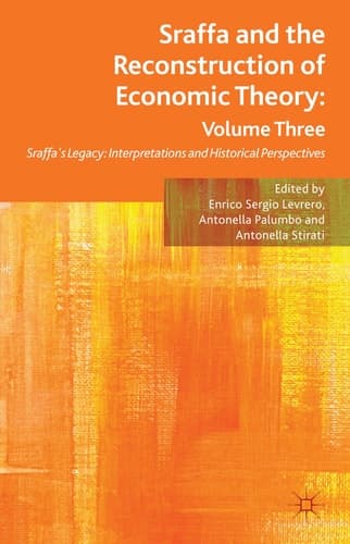 Sraffa and the Reconstruction of Economic Theory: Volume Three Sraffa's Legacy: Interpretations and Historical Perspectives