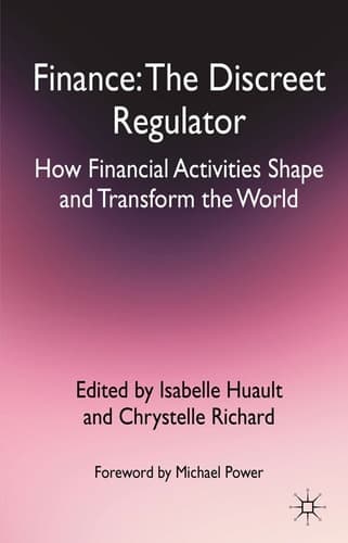 Finance: The Discreet Regulator How Financial Activities Shape and Transform the World