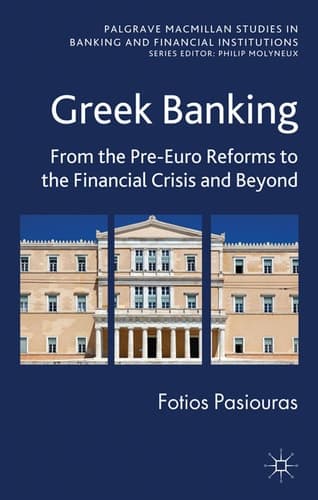 Greek Banking From the Pre-Euro Reforms to the Financial Crisis and Beyond