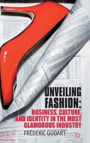 Unveiling Fashion Business, Culture, and Identity in the Most Glamorous Industry