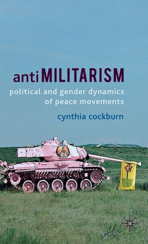 Antimilitarism Political and Gender Dynamics of Peace Movements