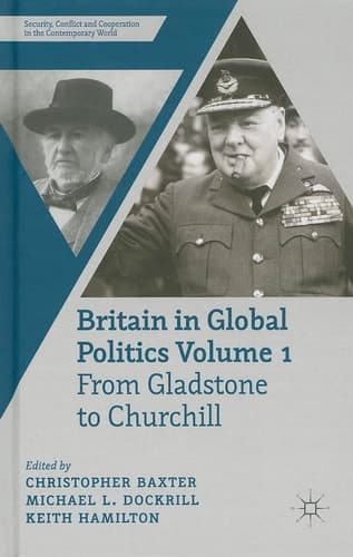 Britain in Global Politics Volume 1 From Gladstone to Churchill
