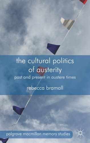 The Cultural Politics of Austerity Past and Present in Austere Times