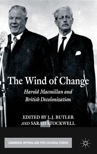 The Wind of Change Harold Macmillan and British Decolonization