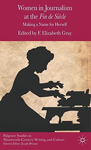 Women in Journalism at the Fin de Siècle Making a Name for Herself