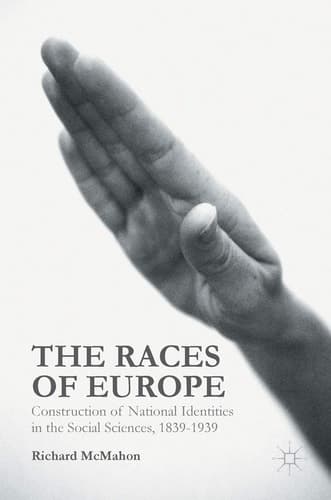 The Races of Europe Construction of National Identities in the Social Sciences, 1839-1939