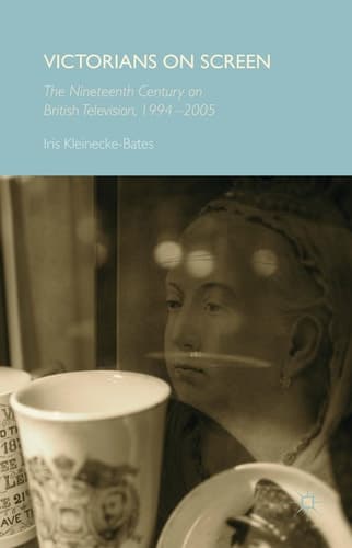 Victorians on Screen The Nineteenth Century on British Television, 1994-2005
