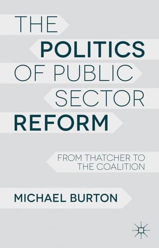 The Politics of Public Sector Reform From Thatcher to the Coalition