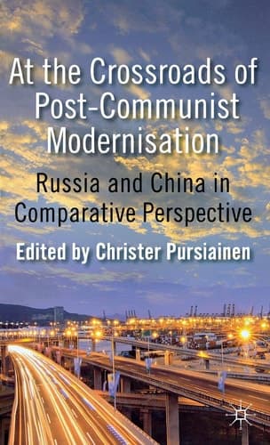 At the Crossroads of Post-Communist Modernisation Russia and China in Comparative Perspective
