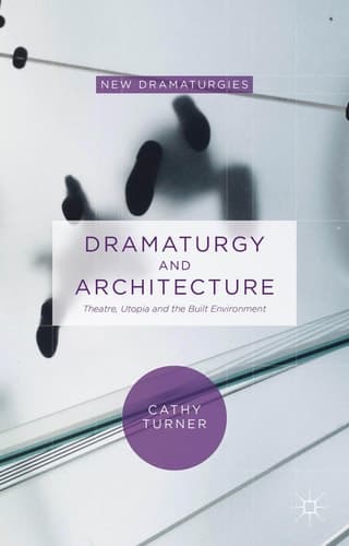 Dramaturgy and Architecture Theatre, Utopia and the Built Environment