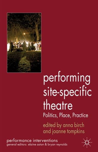 Performing Site-Specific Theatre Politics, Place, Practice