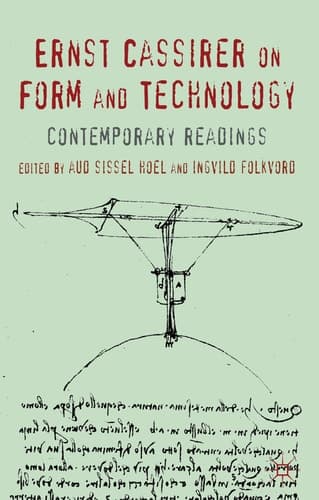 Ernst Cassirer on Form and Technology Contemporary Readings