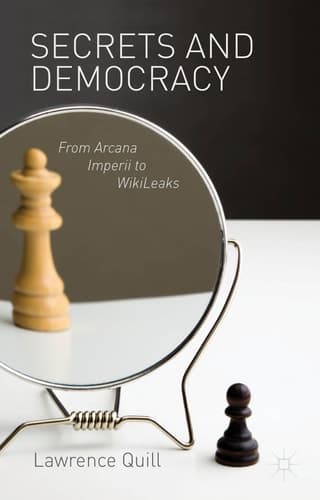 Secrets and Democracy From Arcana Imperii to WikiLeaks