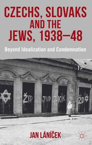 Czechs, Slovaks and the Jews, 1938-48 Beyond Idealisation and Condemnation