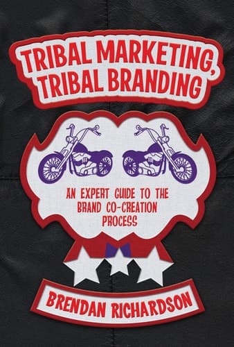 Tribal Marketing, Tribal Branding An expert guide to the brand co-creation process