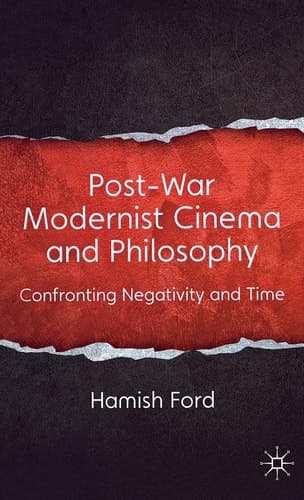 Post-War Modernist Cinema and Philosophy Confronting Negativity and Time