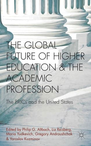 The Global Future of Higher Education and the Academic Profession The BRICs and the United States