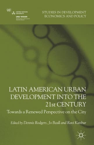 Latin American Urban Development into the Twenty First Century: Towards a Renewed Perspective on the City (Studies in Development Economics and Policy)