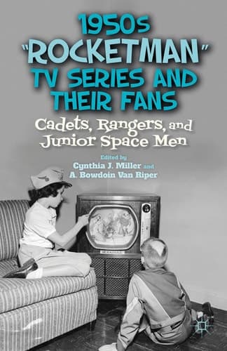 1950s “Rocketman” TV Series and Their Fans Cadets, Rangers, and Junior Space Men