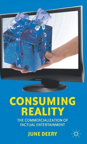 Consuming Reality The Commercialization of Factual Entertainment