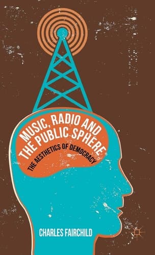 Music, Radio and the Public Sphere The Aesthetics of Democracy