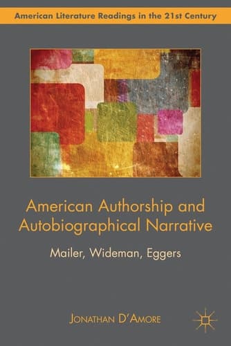 American Authorship and Autobiographical Narrative Mailer, Wideman, Eggers