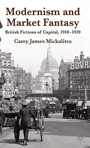Modernism and Market Fantasy British Fictions of Capital, 1910-1939