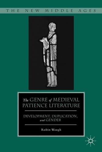 The Genre of Medieval Patience Literature Development, Duplication, and Gender