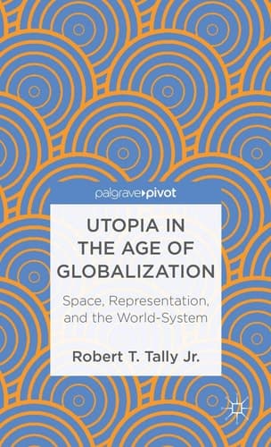 Utopia in the Age of Globalization Space, Representation, and the World-System