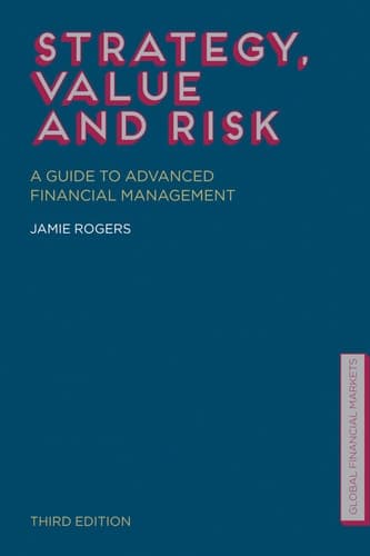 Strategy, Value and Risk A Guide to Advanced Financial Management