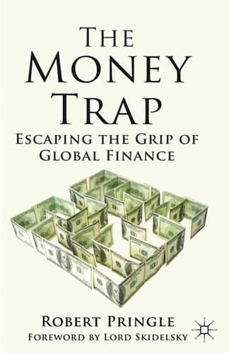 The Money Trap Escaping the Grip of Global Finance