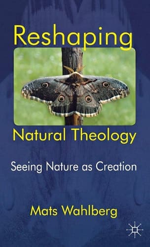 Reshaping Natural Theology Seeing Nature as Creation