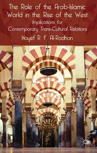The Role of the Arab-Islamic World in the Rise of the West: Implications for Contemporary Trans-Cultural Relations