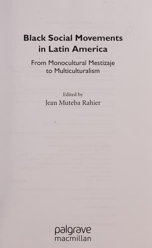 Black Social Movements in Latin America From Monocultural Mestizaje to Multiculturalism