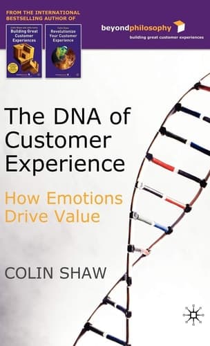 The DNA of Customer Experience How Emotions Drive Value