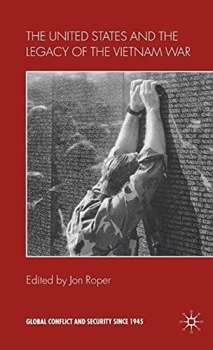 The United States and the Legacy of the Vietnam War (Global Conflict and Security since 1945)