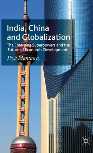 India, China and Globalization The Emerging Superpowers and the Future of Economic Development