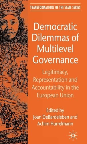 Democratic Dilemmas of Multilevel Governance Legitimacy, Representation and Accountability in the European Union