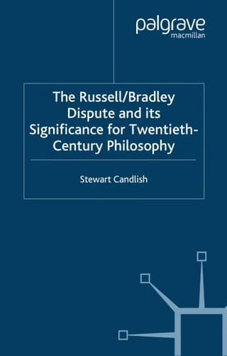 The Russell/Bradley Dispute and its Significance for Twentieth Century Philosophy