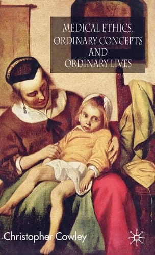 Medical Ethics, Ordinary Concepts and Ordinary Lives Ordinary Concepts, Ordinary Lives