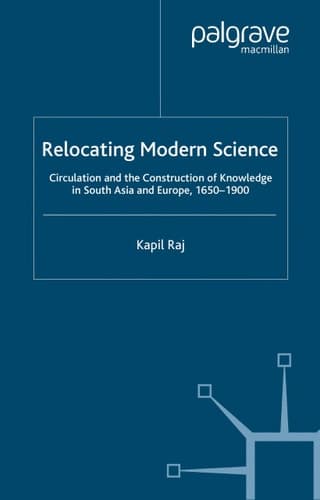 Relocating Modern Science Circulation and the Construction of Knowledge in South Asia and Europe, 1650-1900