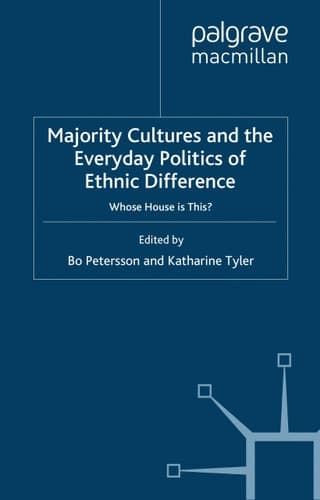 Majority Cultures and the Everyday Politics of Ethnic Difference: Whose House is This?