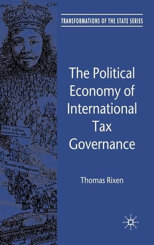 The Political Economy of International Tax Governance (Transformations of the State)