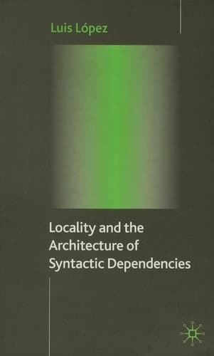 Locality and the Architecture of Syntactic Dependencies