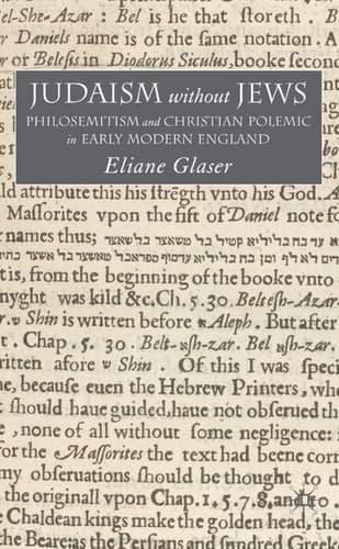 Judaism Without Jews Philosemitism and Christian Polemic in Early Modern England