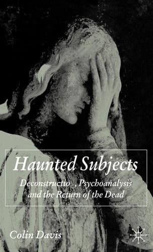 Haunted Subjects Deconstruction, Psychoanalysis and the Return of the Dead
