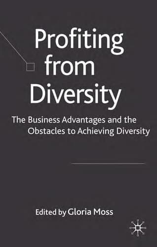 Profiting from Diversity The Business Advantages and the Obstacles to Achieving Diversity