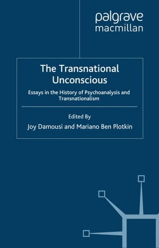 The Transnational Unconscious: Essays in the History of Psychoanalysis and Transnationalism (Palgrave Macmillan Transnational History Series)