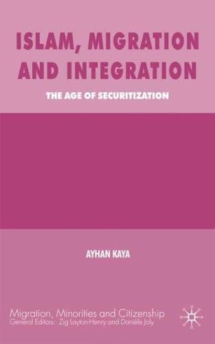 Islam, Migration and Integration: The Age of Securitization (Migration, Diasporas and Citizenship)