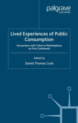 Lived Experiences of Public Consumption: Encounters with Value in Market Places on Five Continents (Consumption and Public Life)